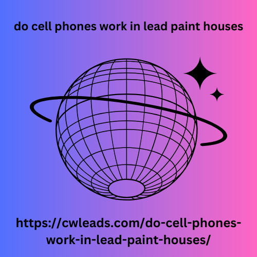 do cell phones work in lead paint houses